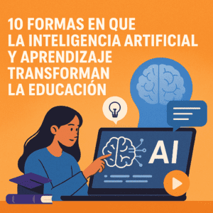 10 Formas en que la Inteligencia Artificial y Aprendizaje Transforman la Educación